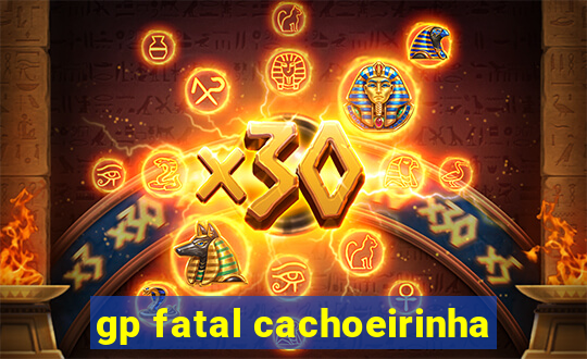 gp fatal cachoeirinha